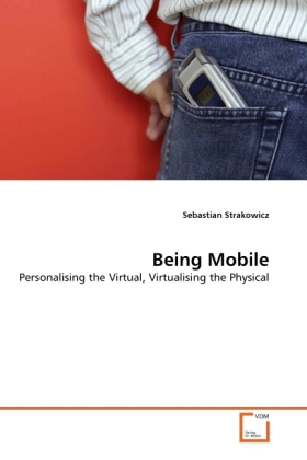 Being Mobile | Personalising the Virtual, Virtualising the Physical | Sebastian Strakowicz | Taschenbuch | Englisch | VDM Verlag Dr. Müller | EAN 9783639063356 - Strakowicz, Sebastian