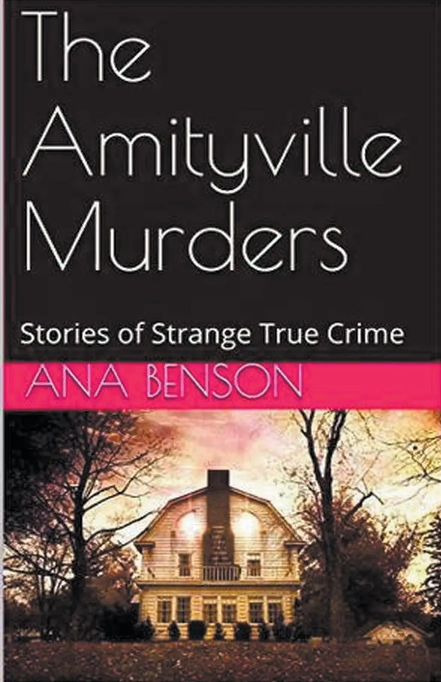 Cover: 9798224953356 | The Amityville Murders Stories of Strange True Crime | Ana Benson