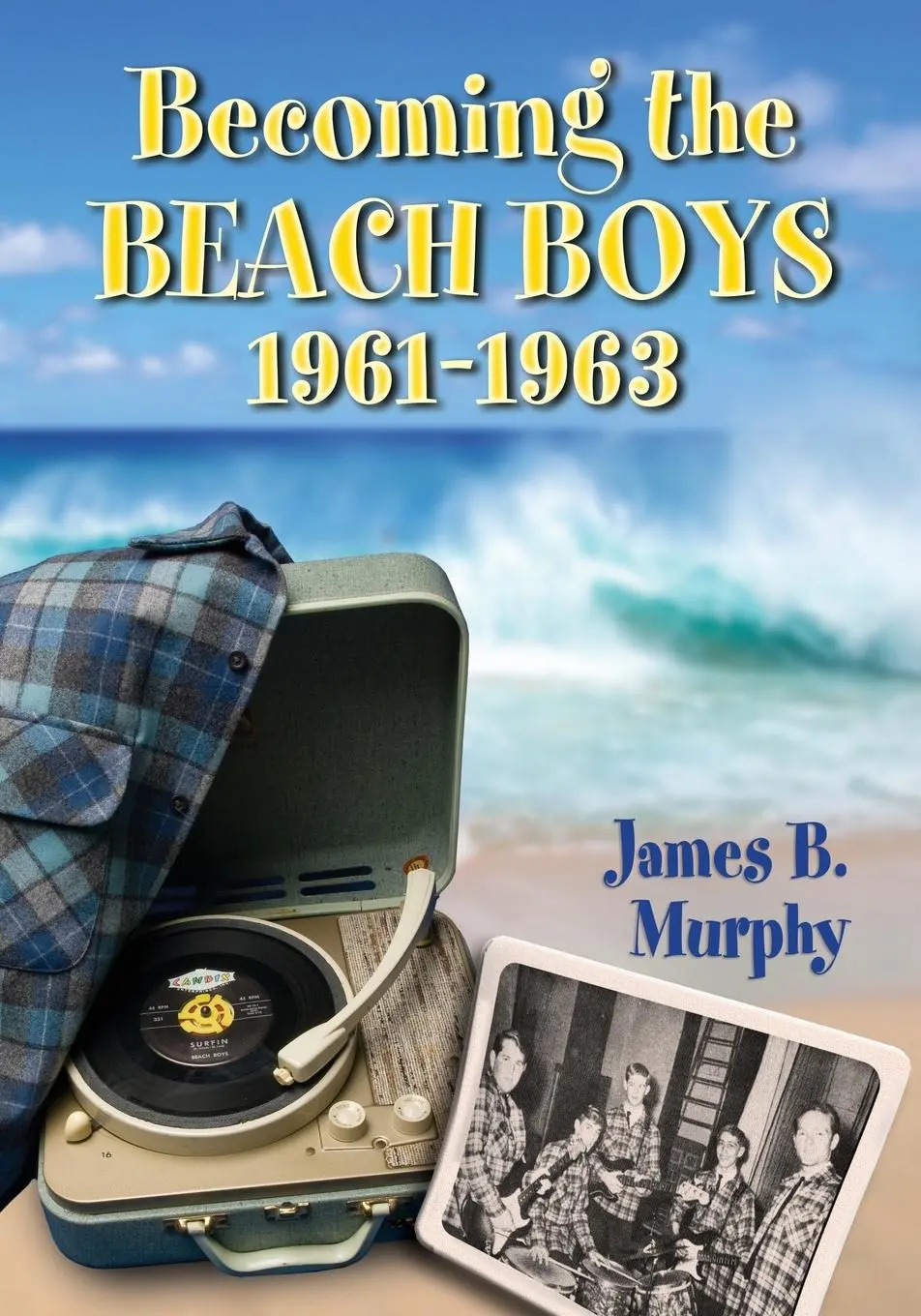 Cover: 9780786473656 | Becoming the Beach Boys, 1961-1963 | James B. Murphy | Taschenbuch