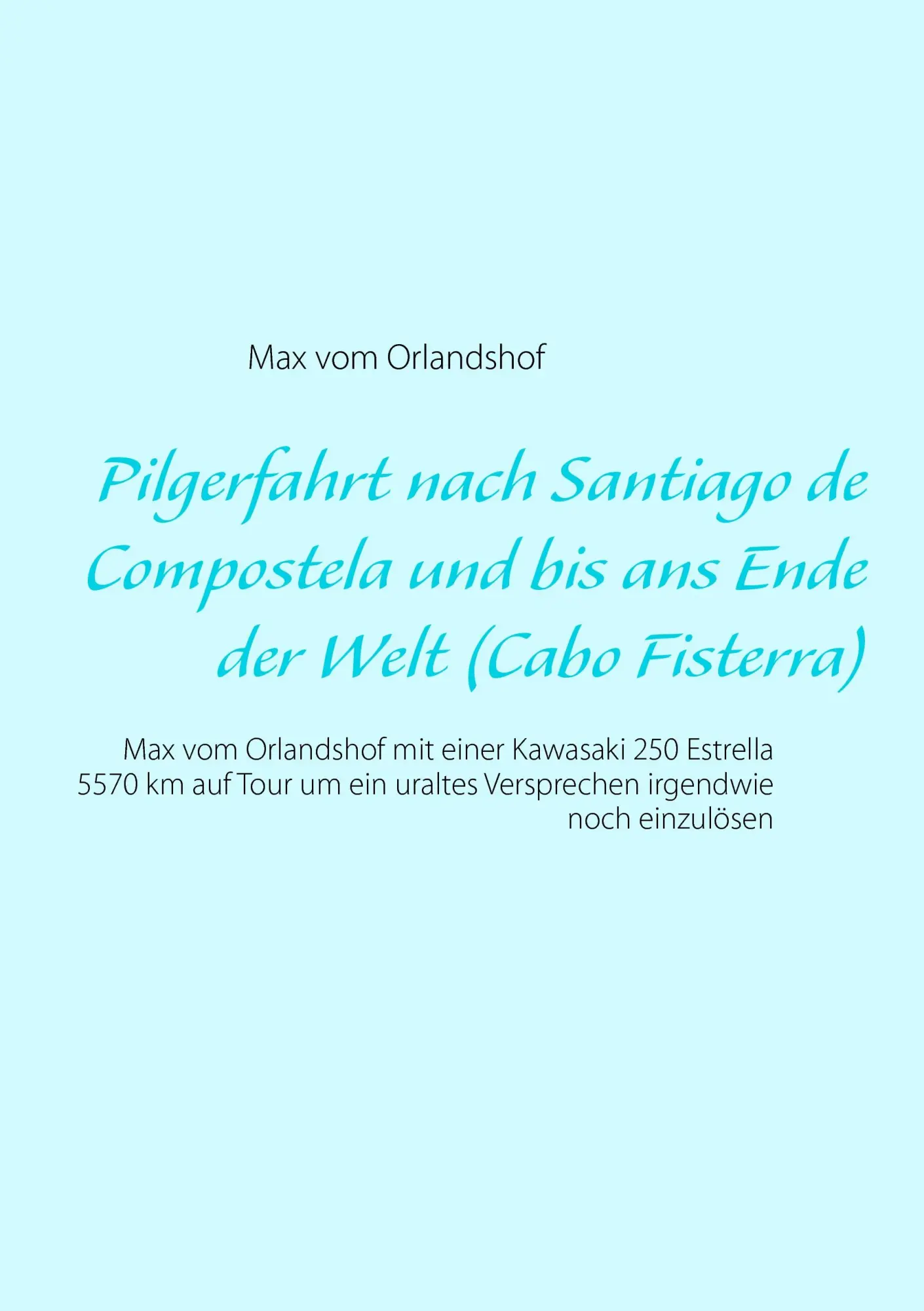 Cover: 9783734753756 | Pilgerfahrt nach Santiago de Compostela und bis ans Ende der Welt...