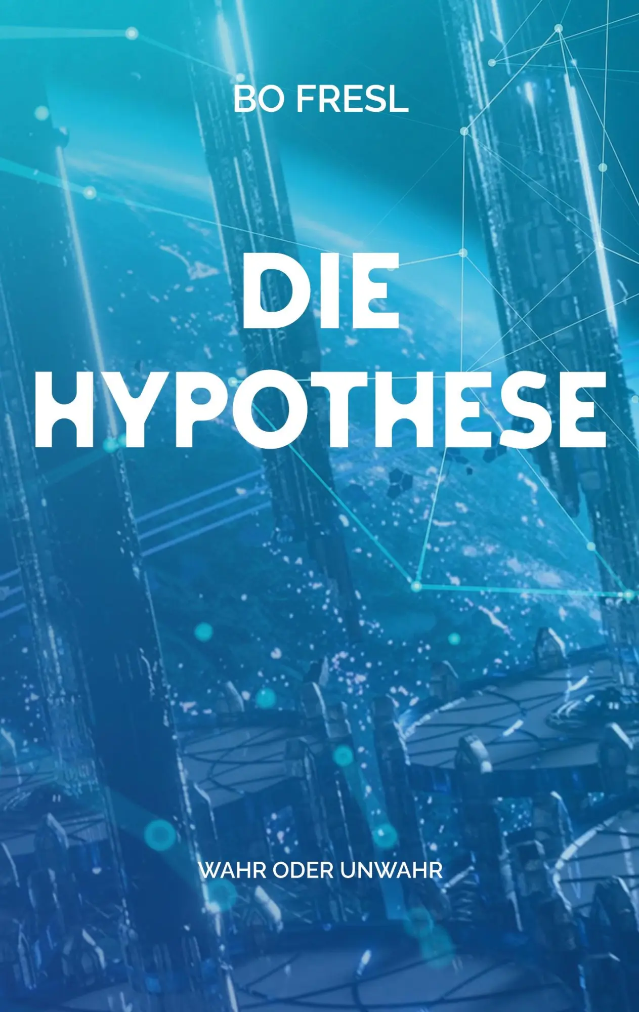 Cover: 9783738643756 | Die Hypothese | Wahr oder unwahr | Bo Fresl | Taschenbuch | 118 S.