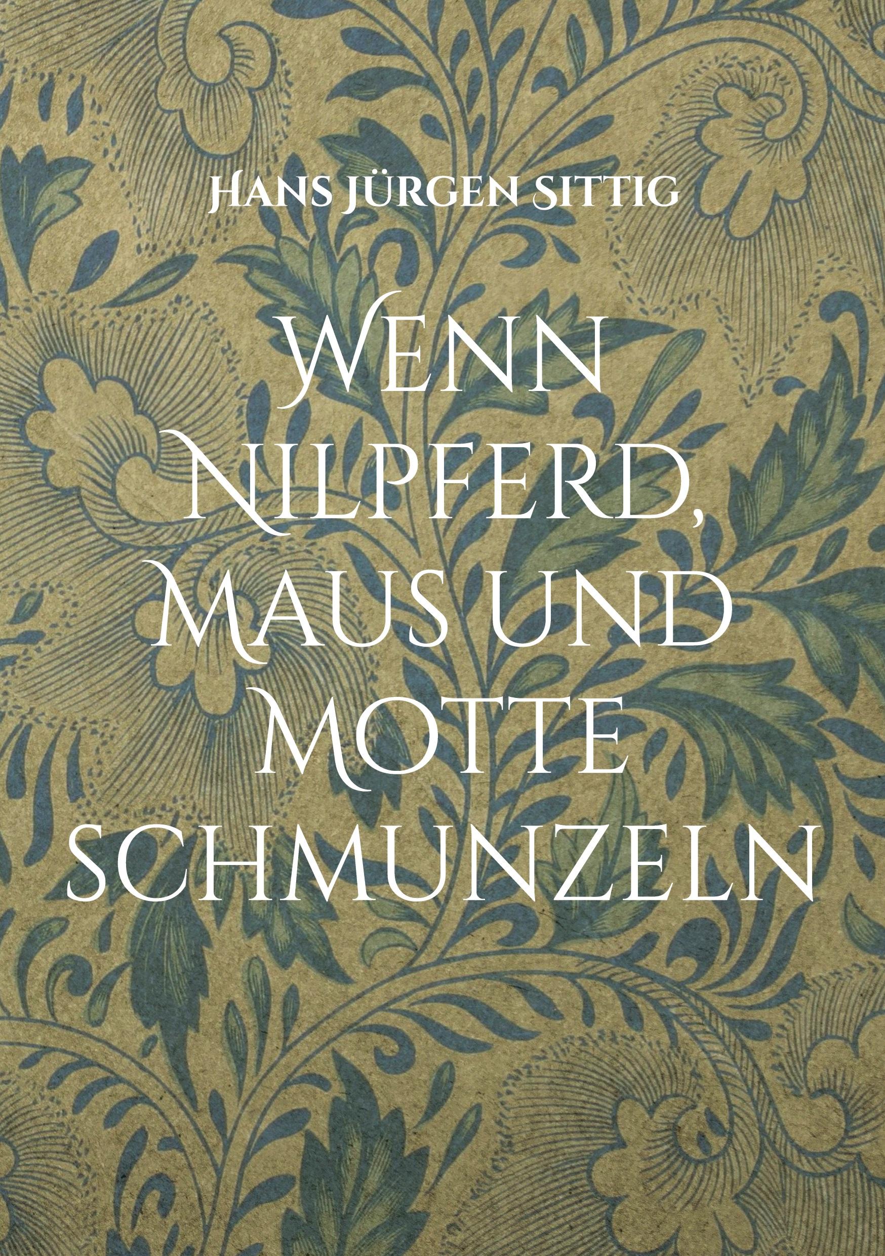 Cover: 9783756843756 | Wenn Nilpferd, Maus und Motte schmunzeln | Hans Jürgen Sittig | Buch