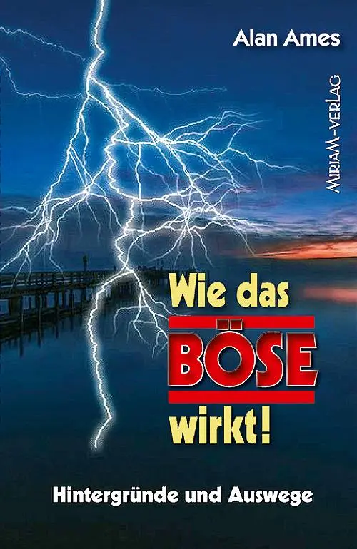 Cover: 9783874493956 | Wie das Böse wirkt! | Hintergründe und Auswege | Alan Ames | Buch