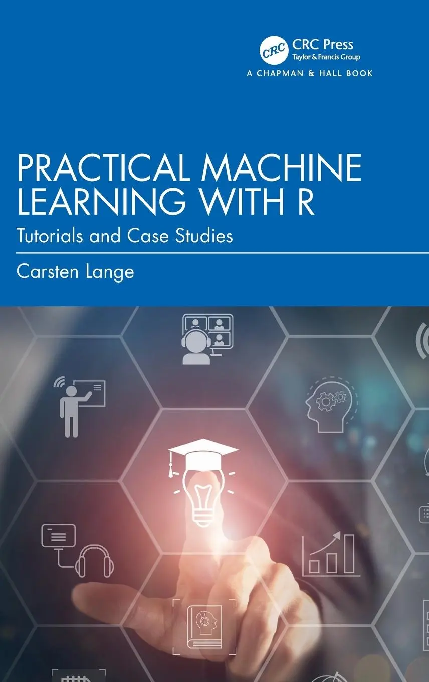 Cover: 9781032434056 | Practical Machine Learning with R | Tutorials and Case Studies | Lange