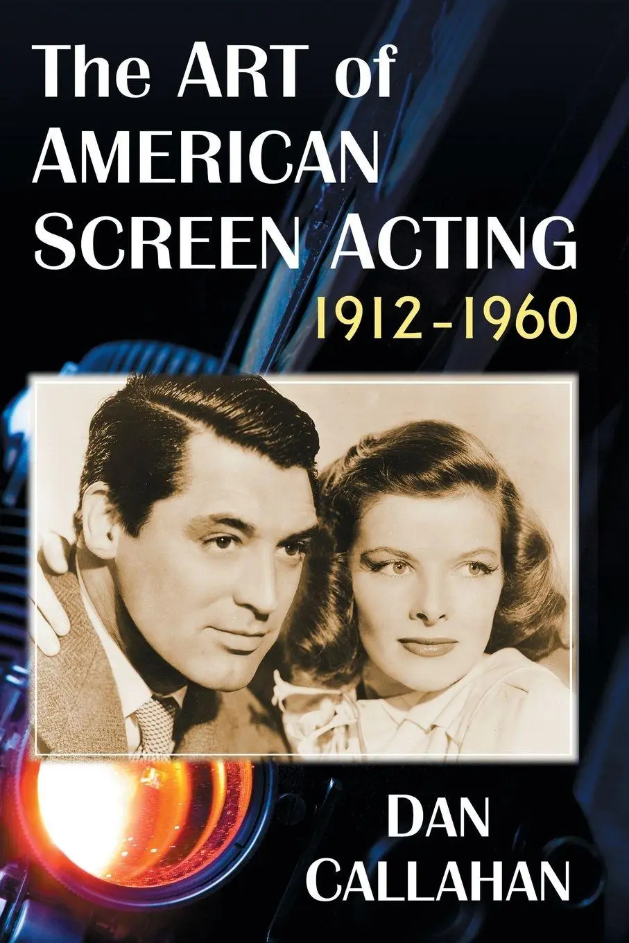 Cover: 9781476674056 | The Art of American Screen Acting, 1912-1960 | Dan Callahan | Buch