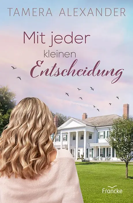 Cover: 9783963624056 | Mit jeder kleinen Entscheidung | Tamera Alexander | Taschenbuch | 2024