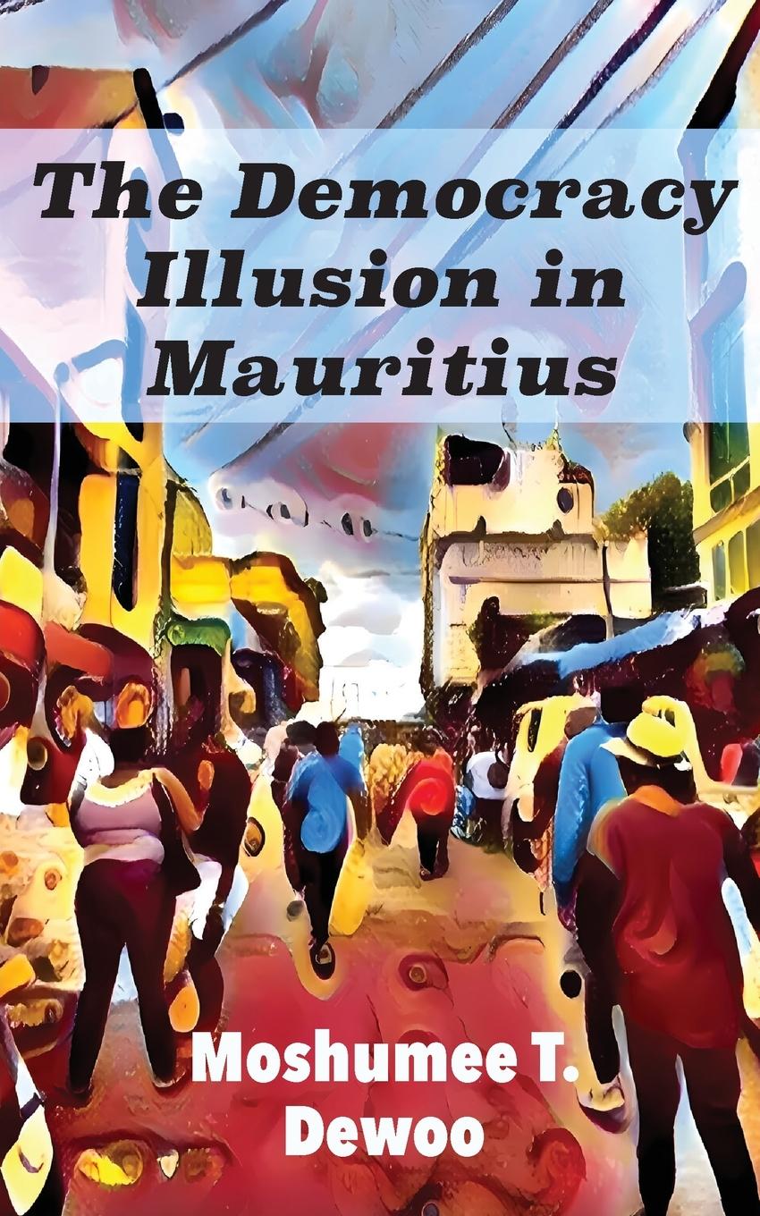 Cover: 9789956554256 | The Democracy Illusion in Mauritius | Moshumee T. Dewoo | Taschenbuch