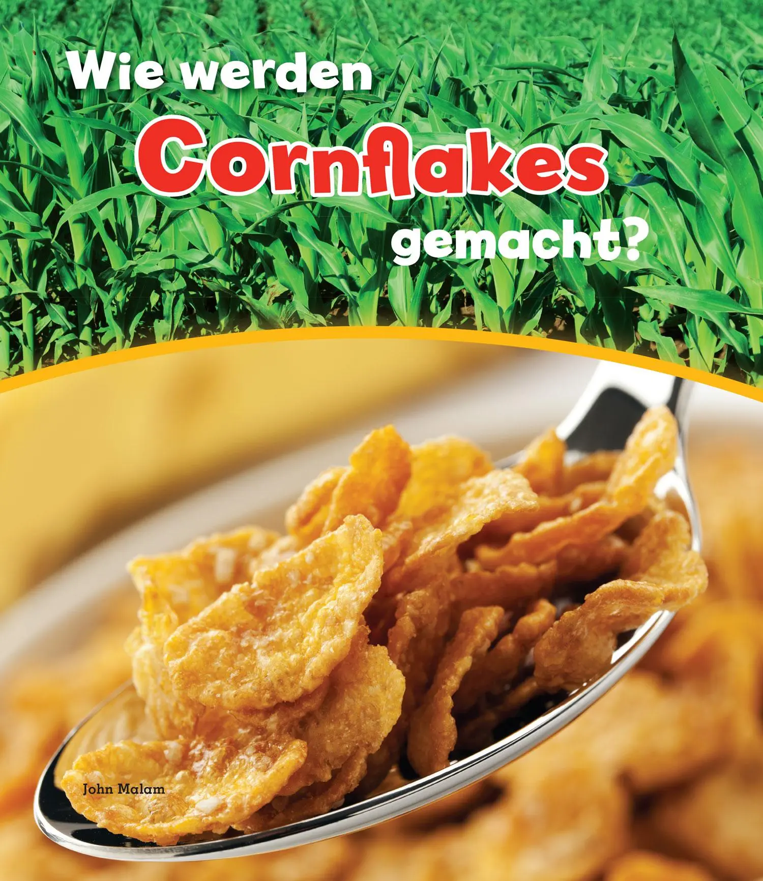 Cover: 9789461754356 | Wie werden Cornflakes gemacht? | John Malam | Buch | 32 S. | Deutsch