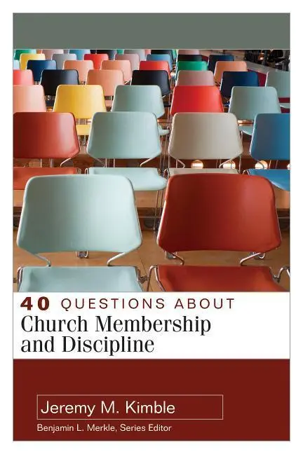 Cover: 9780825444456 | 40 Questions about Church Membership and Discipline | Jeremy Kimble