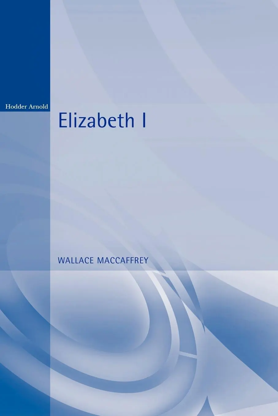 Cover: 9780340614556 | Elizabeth I | Wallace T. Maccaffrey | Taschenbuch | Englisch | 2009