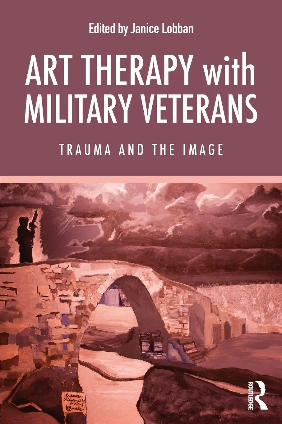 Cover: 9781138654556 | Art Therapy with Military Veterans | Trauma and the Image | Lobban