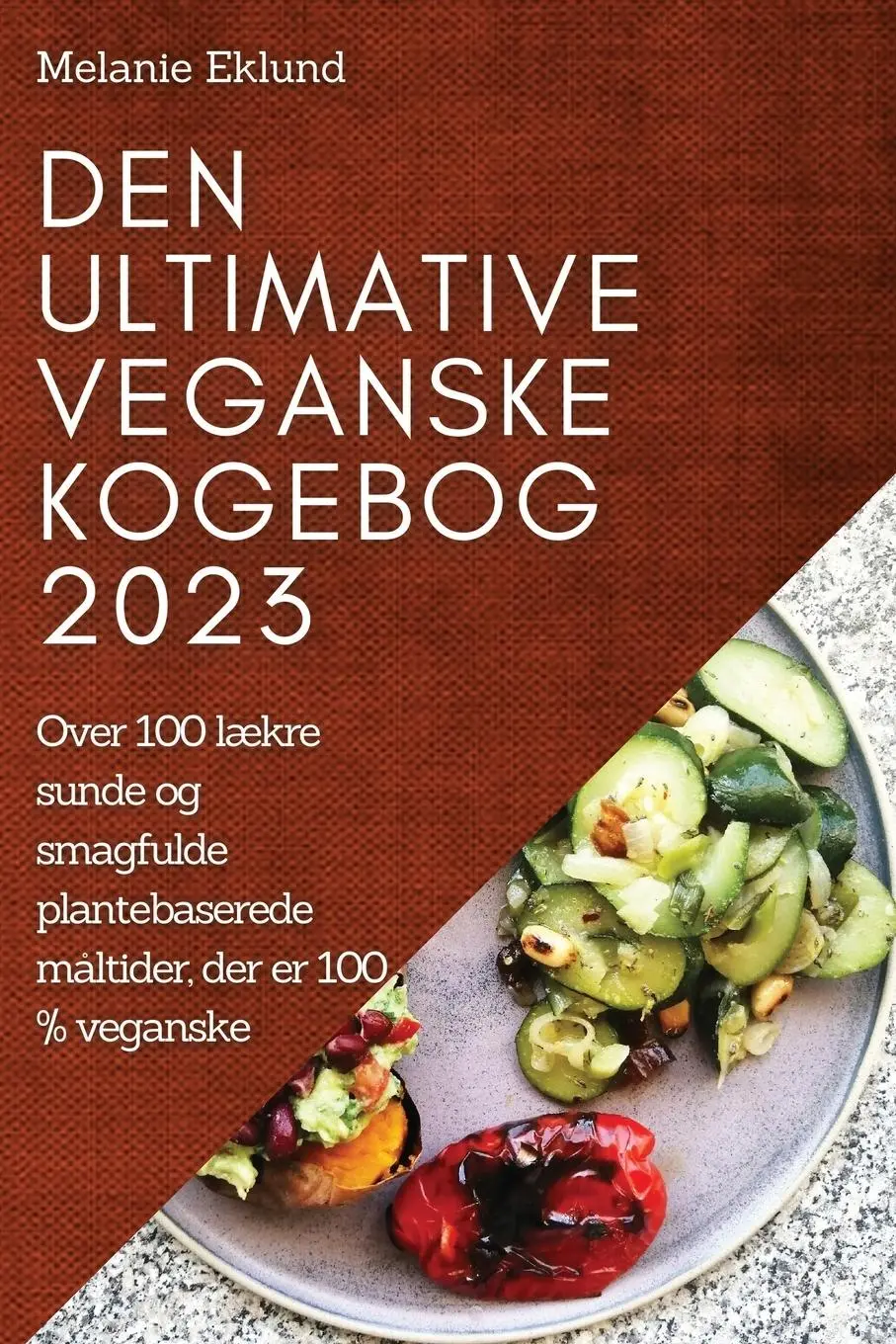 Cover: 9781837524556 | Den ultimative veganske kogebog 2023 | Melanie Eklund | Taschenbuch