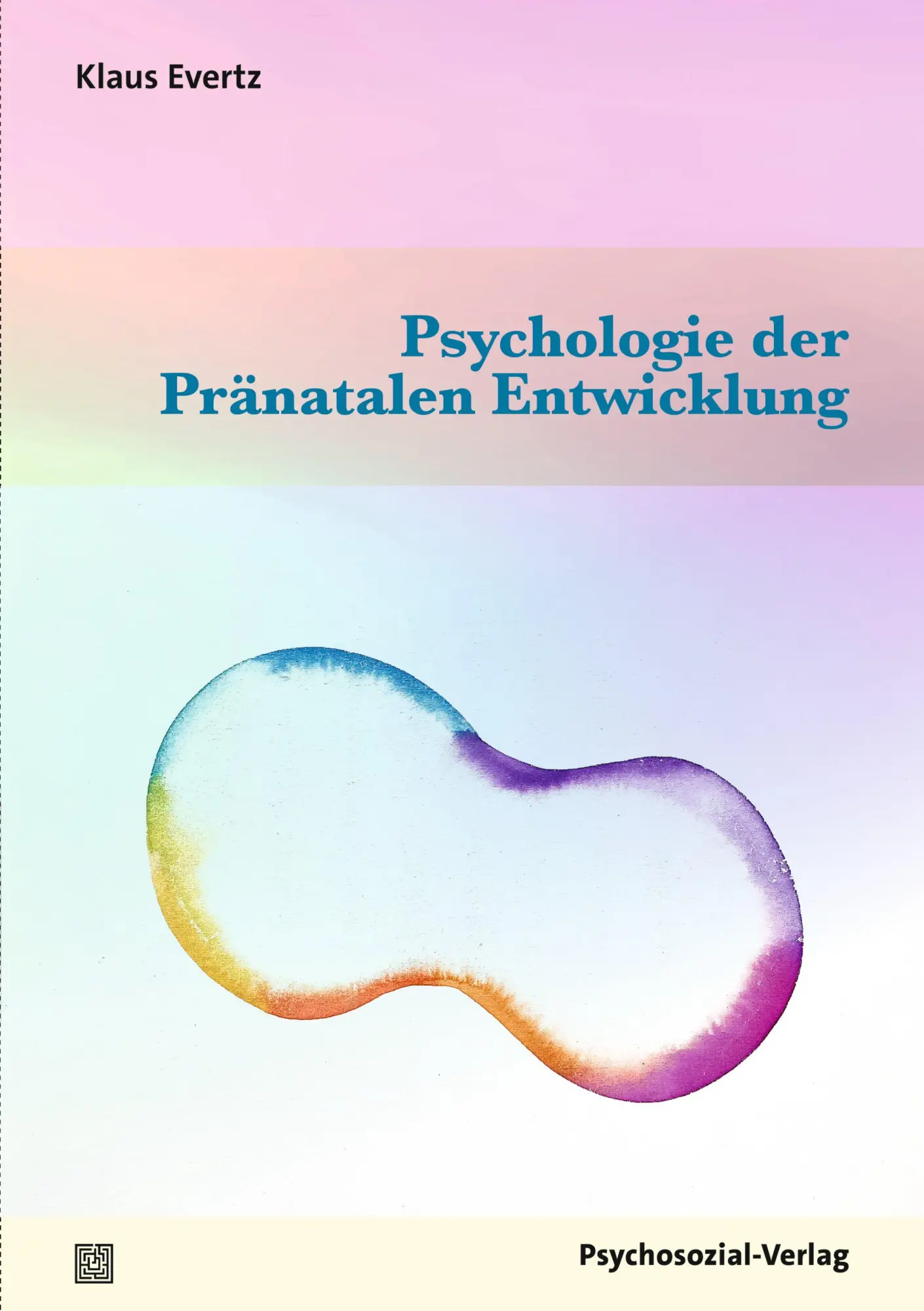 Cover: 9783837934656 | Psychologie der Pränatalen Entwicklung | Klaus Evertz | Taschenbuch