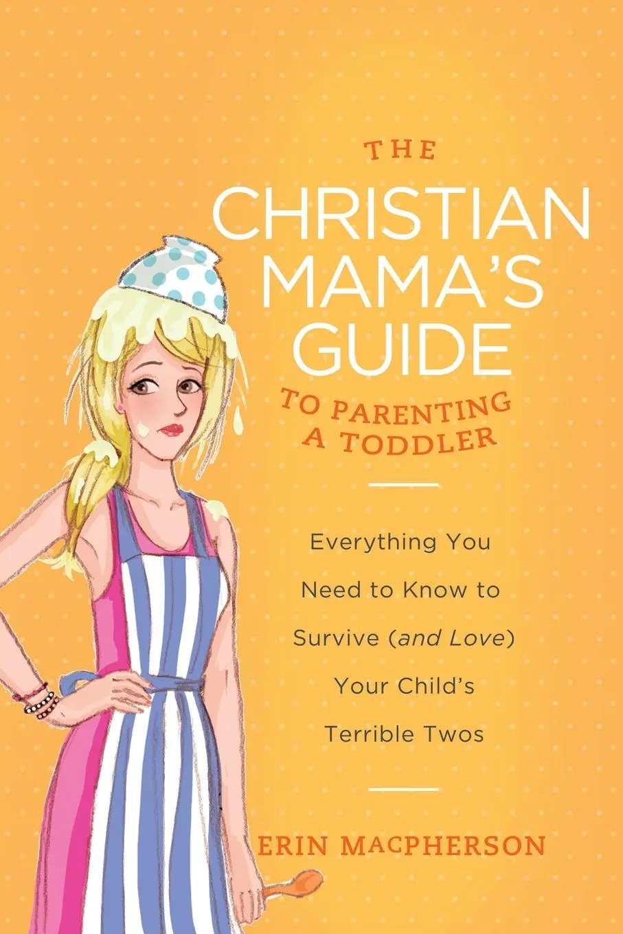 Cover: 9780849964756 | The Christian Mama's Guide to Parenting a Toddler | Erin Macpherson