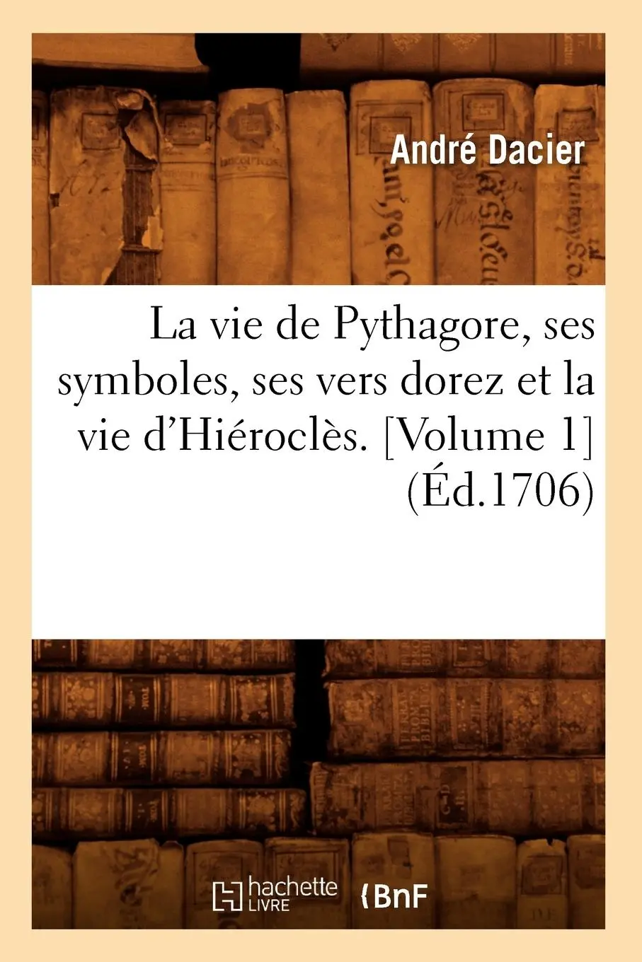 Cover: 9782012564756 | La Vie de Pythagore, Ses Symboles, Ses Vers Dorez Et La Vie...