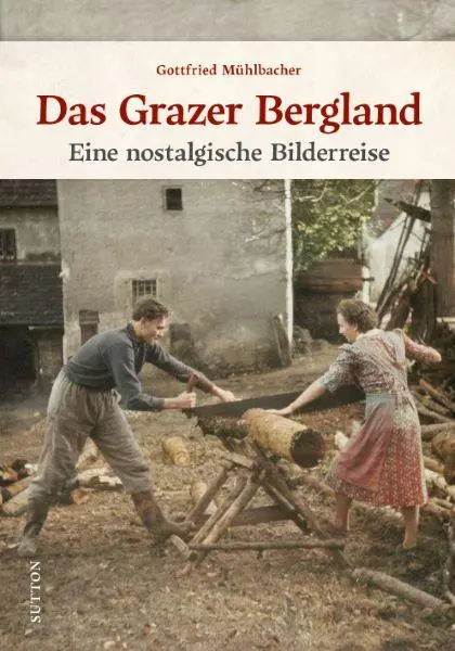 Cover: 9783963034756 | Das Grazer Bergland | Eine historische Bilderreise | Mühlbacher | Buch