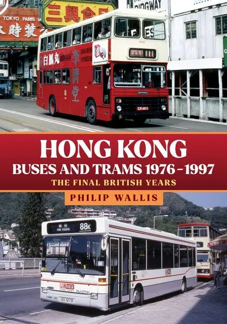 Cover: 9781445694856 | Hong Kong Buses and Trams 1976-1997 | The Final British Years | Wallis
