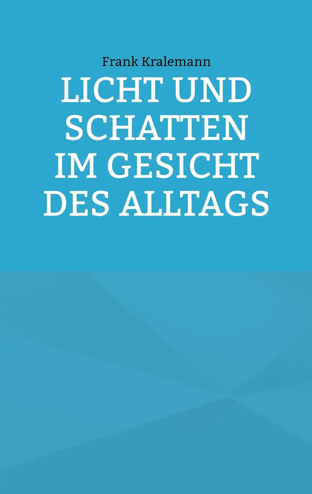 Cover: 9783759704856 | Licht und Schatten im Gesicht des Alltags | Frank Kralemann | Buch