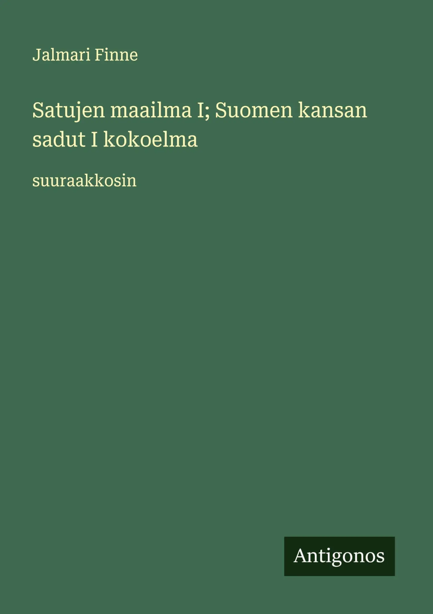 Cover: 9783388064956 | Satujen maailma I; Suomen kansan sadut I kokoelma | suuraakkosin