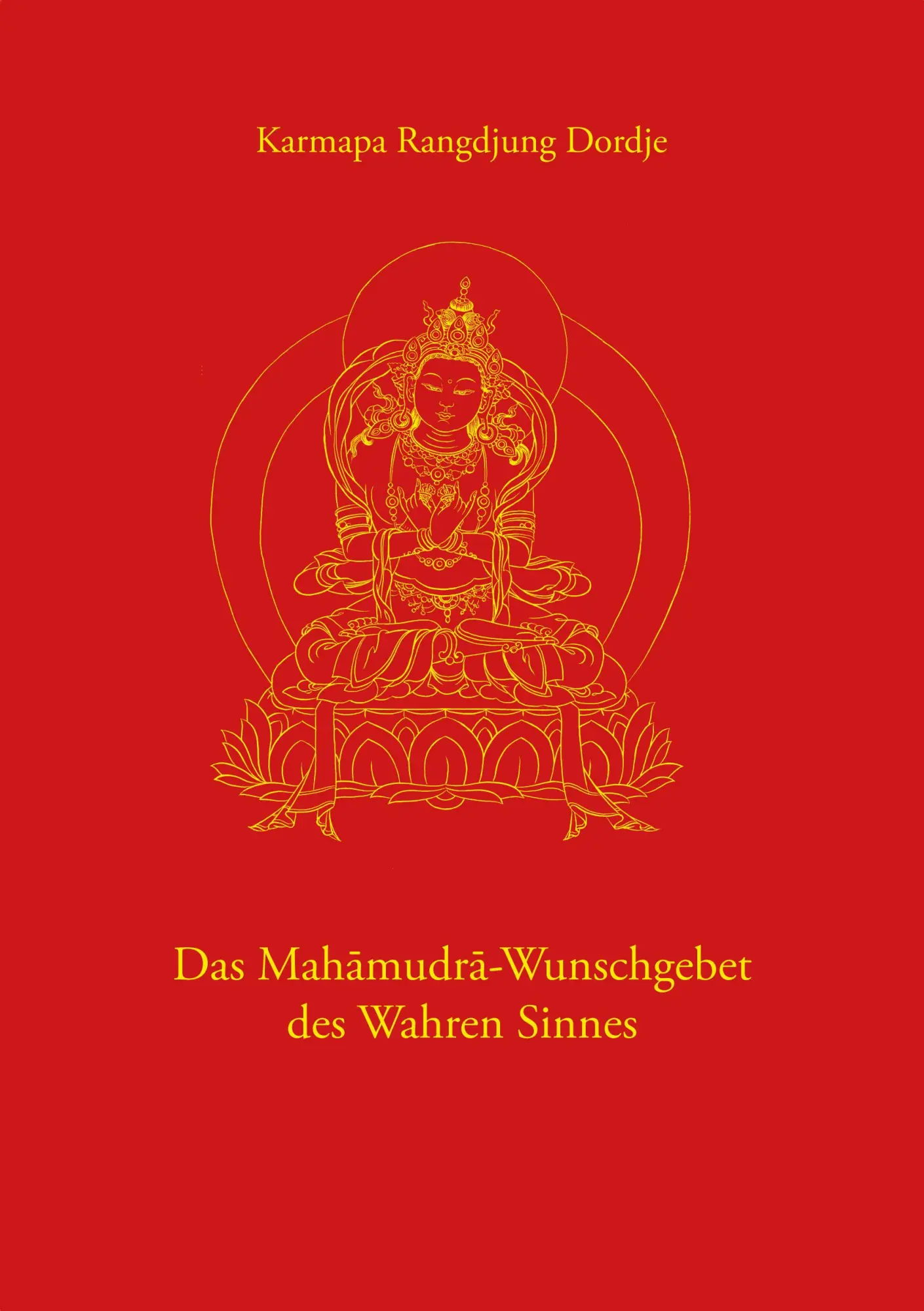 Cover: 9783944885056 | Das Mahamudra-Wunschgebet des Wahren Sinnes | Karmapa Rangdjung Dordje