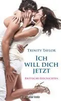 Cover: 9783940505156 | Ich will dich jetzt Erotische Geschichten | Trinity Taylor | Buch
