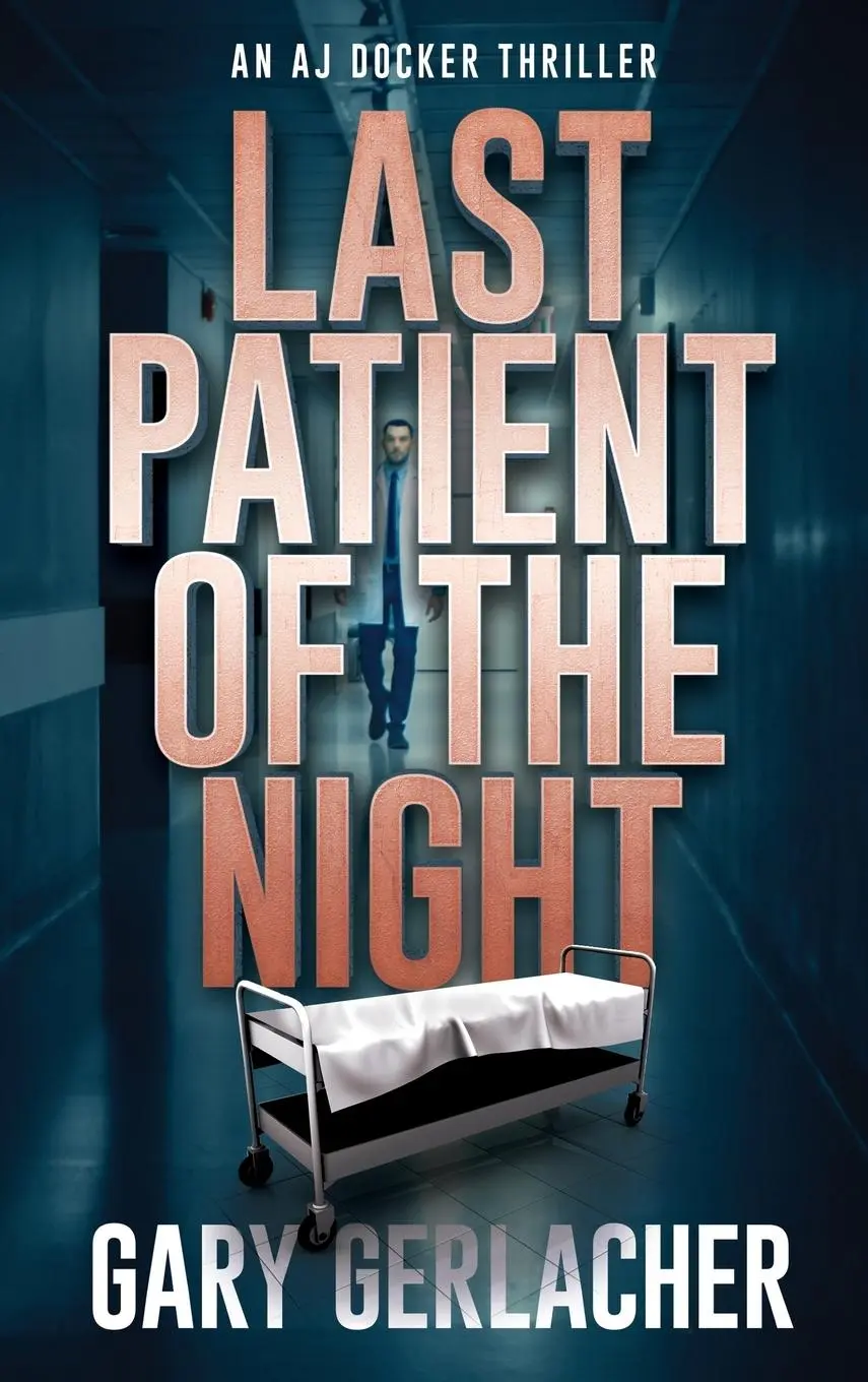 Cover: 9781685135256 | Last Patient of the Night | An AJ Docker Thriller | Gary Gerlacher