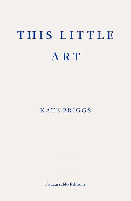 Cover: 9781910695456 | This Little Art | Kate Briggs | Taschenbuch | Kartoniert / Broschiert