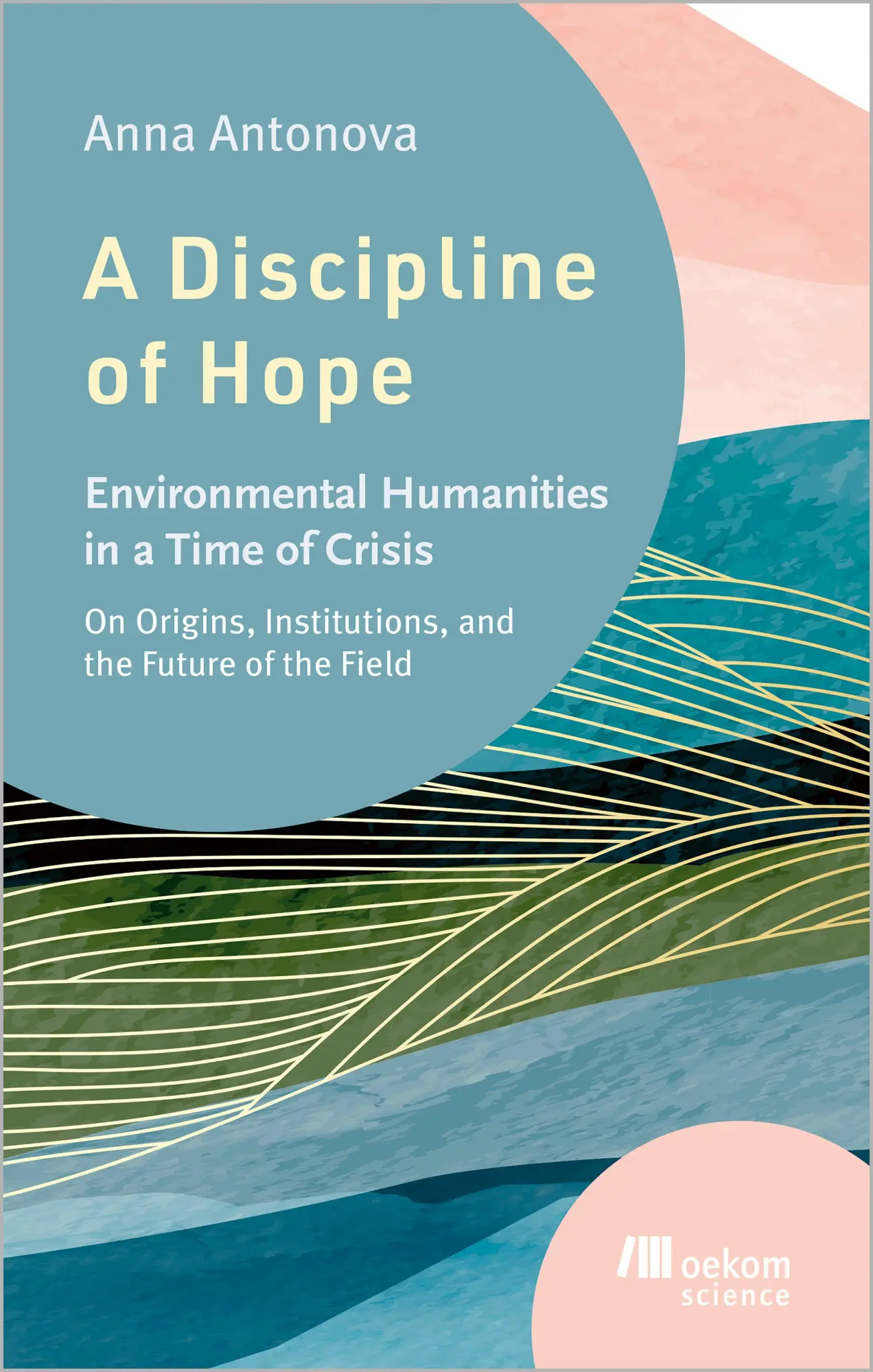 Cover: 9783987265556 | A Discipline of Hope | Environmental Humanities in a Time of Crisis
