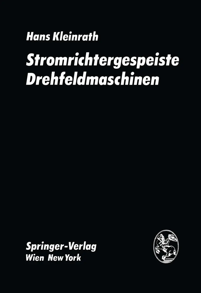 Cover: 9783211815656 | Stromrichtergespeiste Drehfeldmaschinen | H. Kleinrath | Buch | xviii Cover: 9783211815656 | Stromrichtergespeiste Drehfeldmaschinen | H. Kleinrath | Buch | xviii