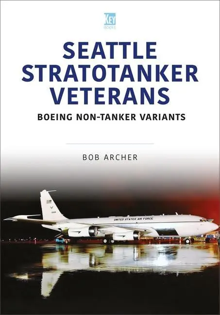 Cover: 9781802825756 | Seattle Stratotanker Veterans: Boeing Non-Tanker Variants | Bob Archer