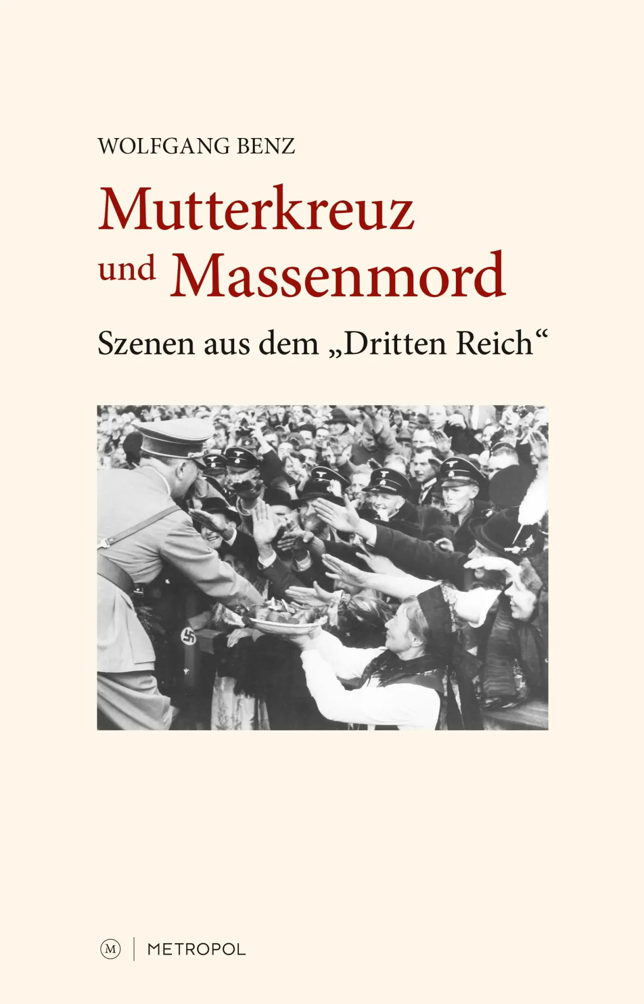 Cover: 9783863315856 | Mutterkreuz und Massenmord | Szenen aus dem 'Dritten Reich' | Benz