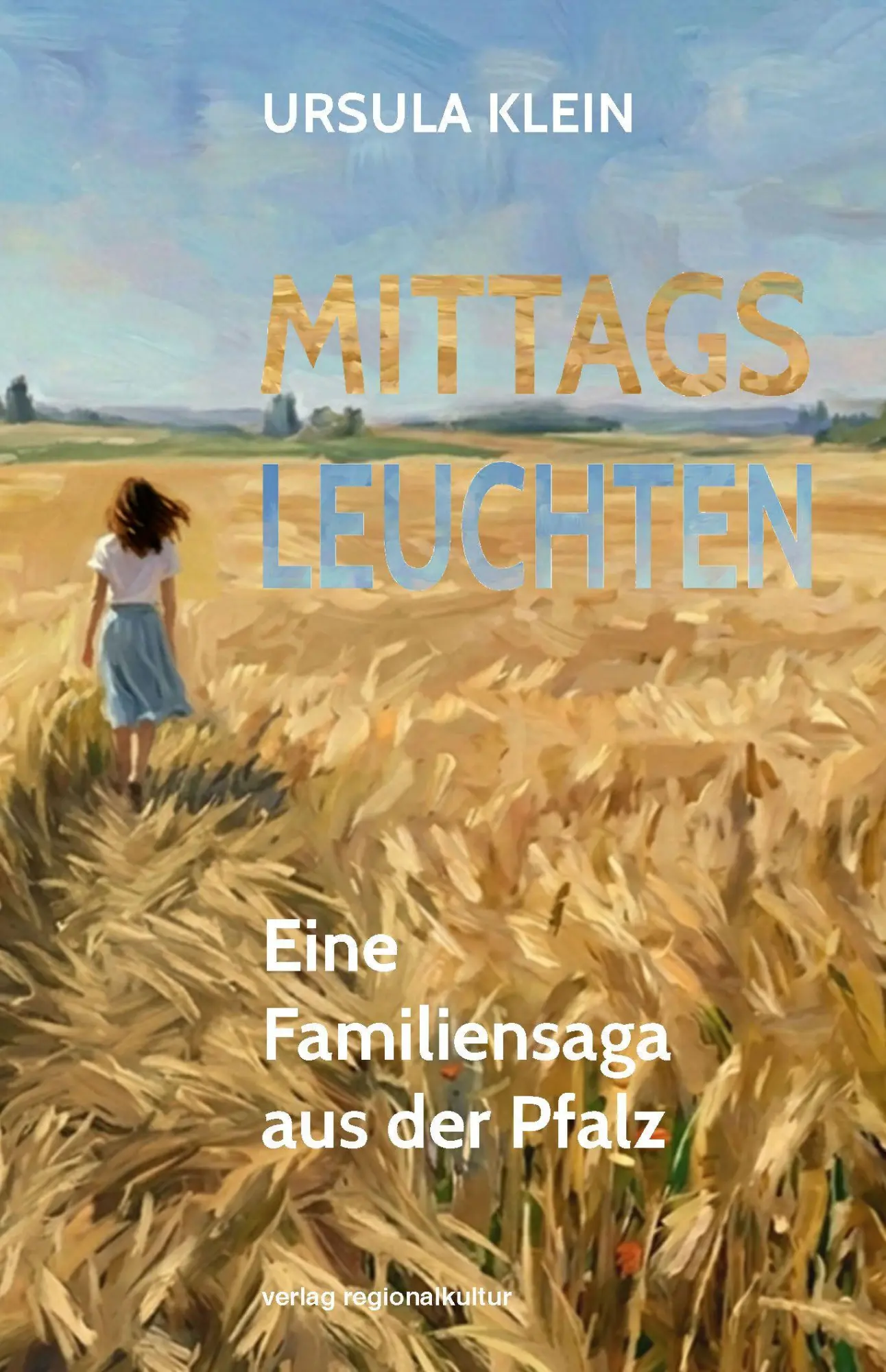 Cover: 9783955056056 | Mittagsleuchten | Eine Familiensaga aus der Pfalz | Ursula Klein
