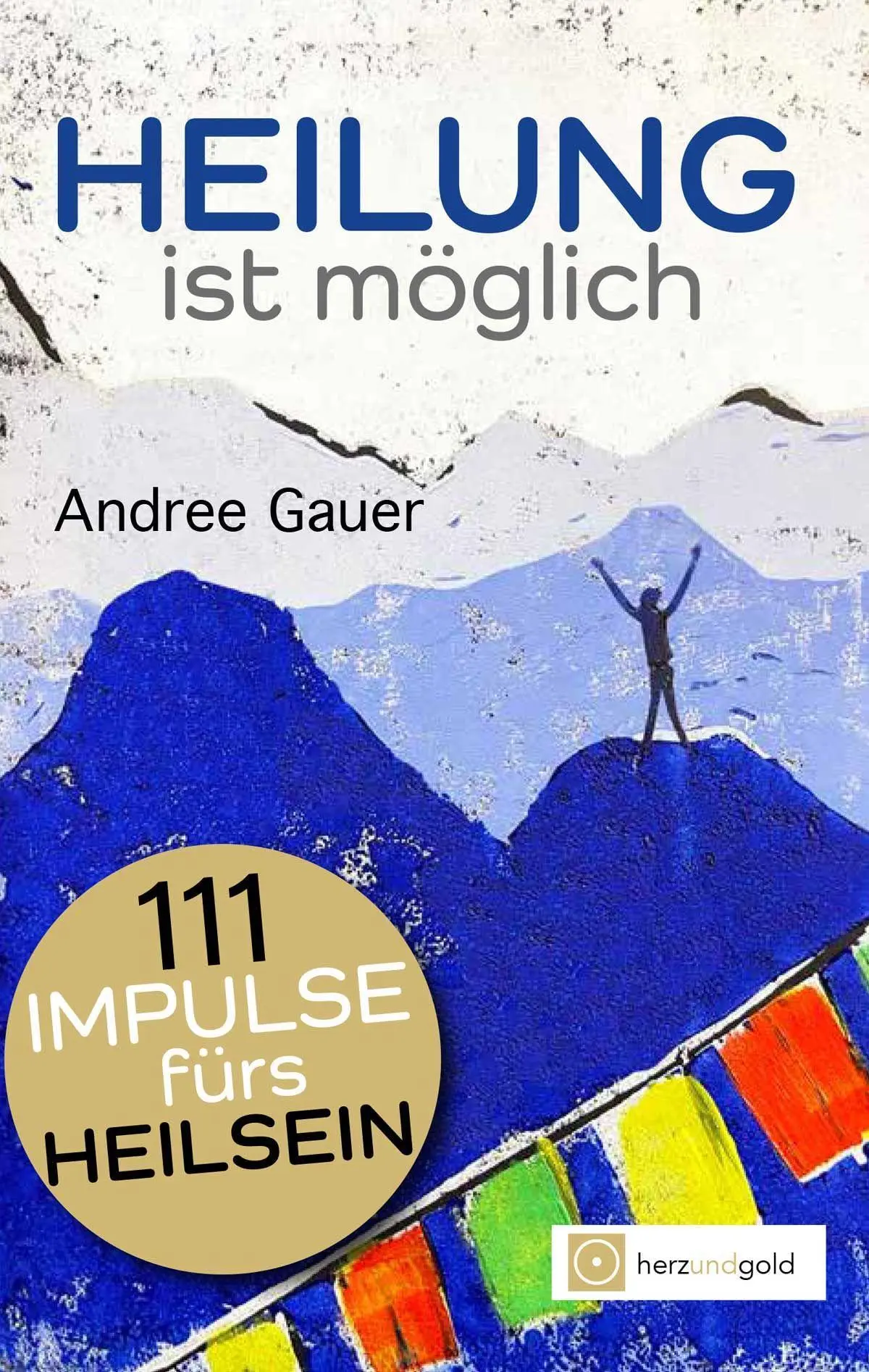 Cover: 9783949656156 | Heilung ist möglich! 111 Impulse fürs Heilsein | Andree Gauer | Buch