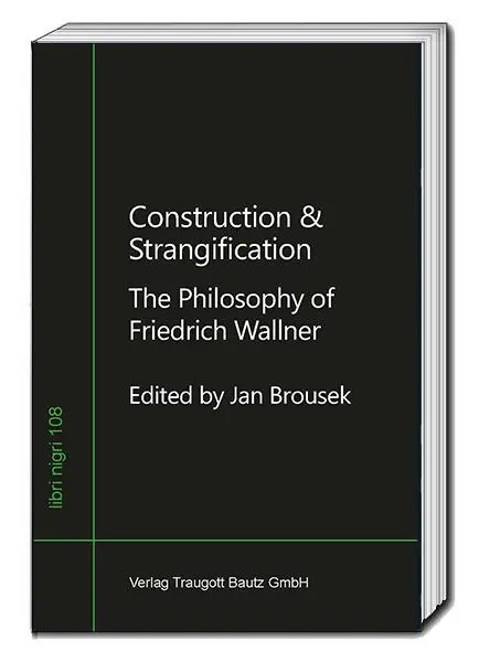 Cover: 9783959486156 | Construction &amp; Strangification | The Philosophy of Friedrich Wallner