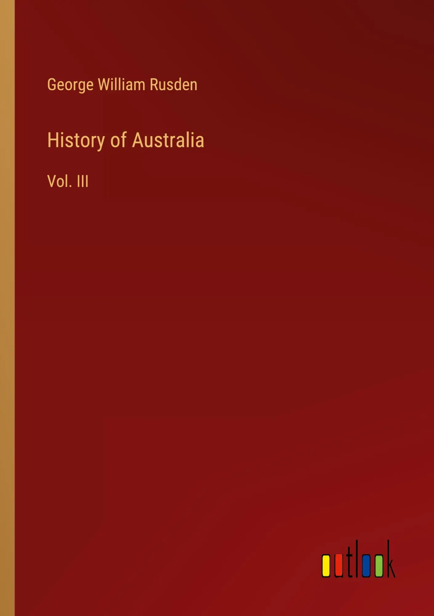 History of Australia: Vol. III