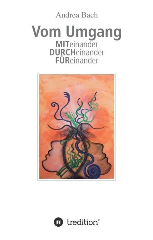 Cover: 9783743936256 | Vom Umgang Miteinander Durcheinander Füreinander | Andrea Bach | Buch
