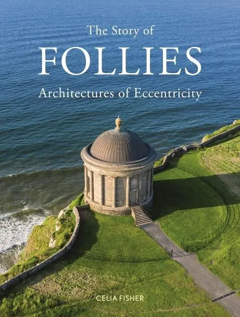 Cover: 9781789146356 | The Story of Follies: Architectures of Eccentricity | Celia Fisher