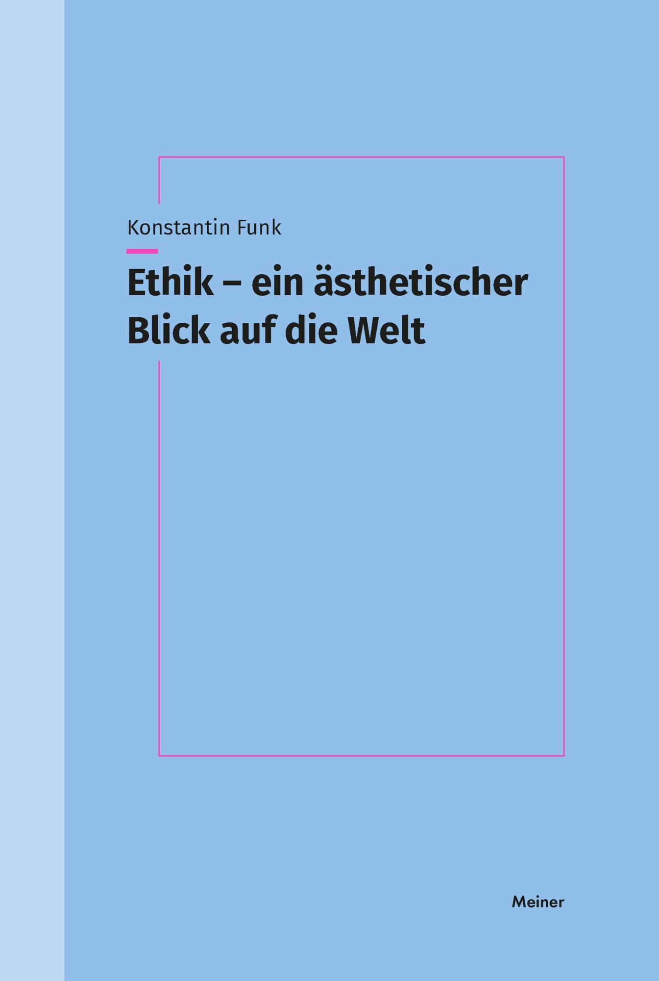 Cover: 9783787346356 | Ethik - ein ästhetischer Blick auf die Welt | Konstantin Funk | Buch