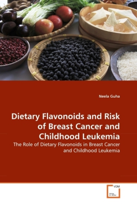 Dietary Flavonoids and Risk of Breast Cancer and Childhood Leukemia | The Role of Dietary Flavonoids in Breast Cancer and Childhood Leukemia | Neela Guha | Taschenbuch | Englisch | EAN 9783639296556 - Guha, Neela