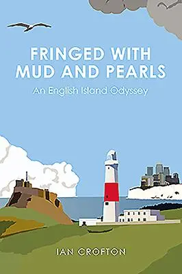 Cover: 9781780276656 | Fringed With Mud &amp; Pearls | An English Island Odyssey | Ian Crofton
