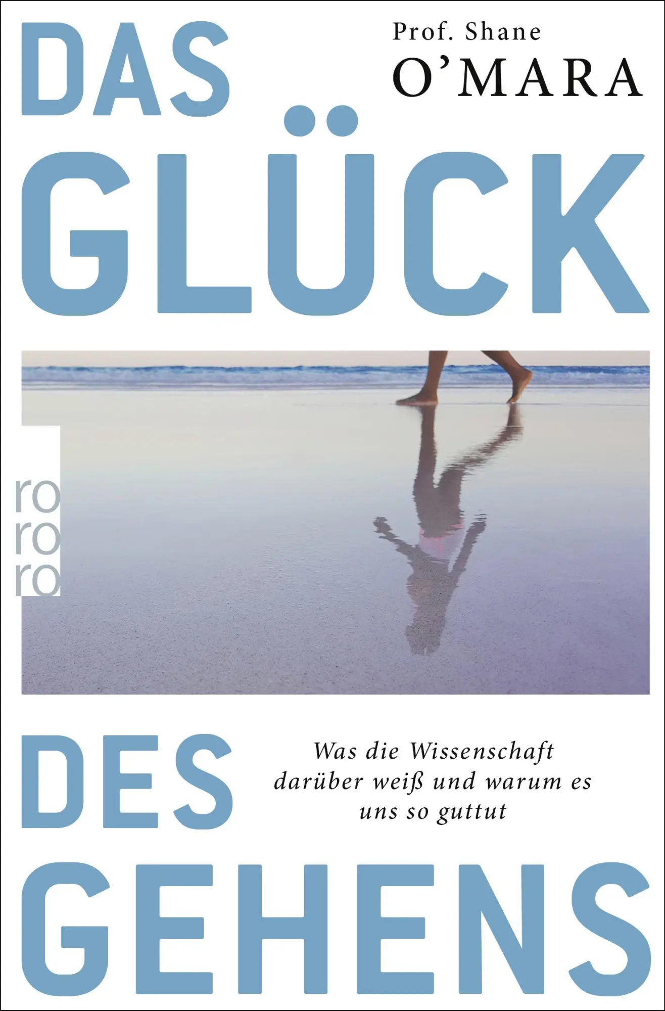Cover: 9783499606656 | Das Glück des Gehens | Shane O'Mara | Taschenbuch | 256 S. | Deutsch
