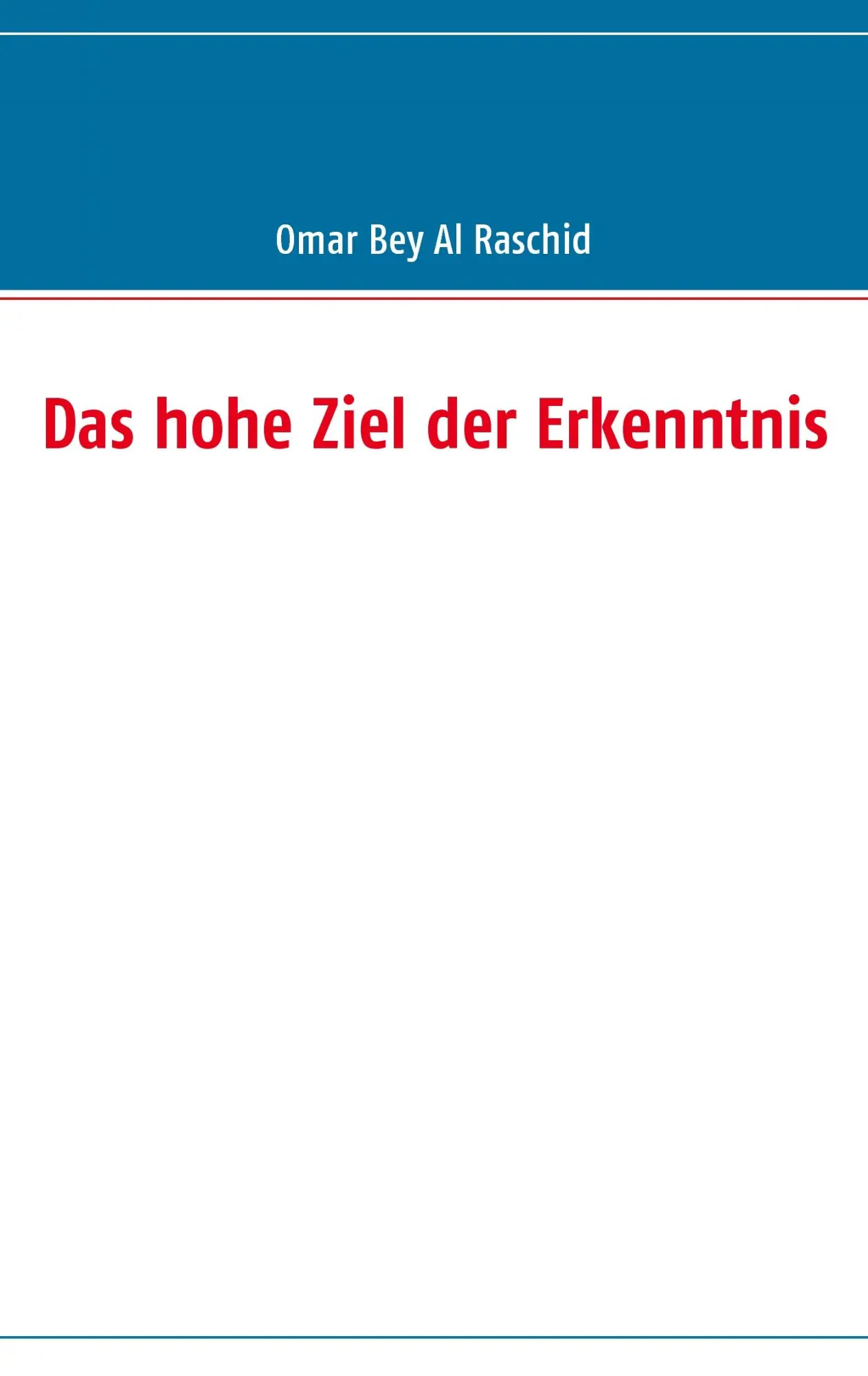 Cover: 9783837046656 | Das hohe Ziel der Erkenntnis | Omar Bey Al Raschid | Taschenbuch