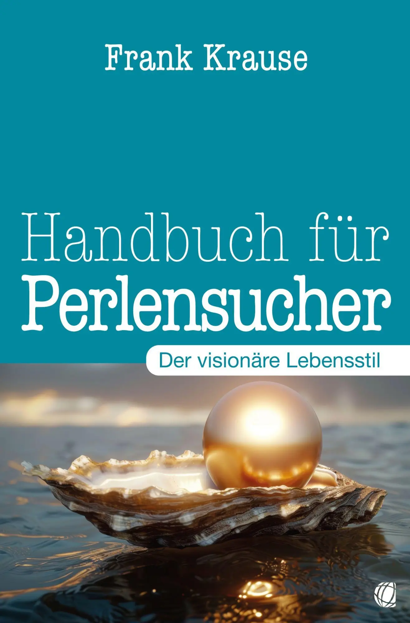 Cover: 9783955786656 | Handbuch für Perlensucher | Der visionäre Lebensstil | Frank Krause