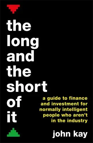 Cover: 9781781256756 | The Long and the Short of It | A guide to finance and investment | Kay