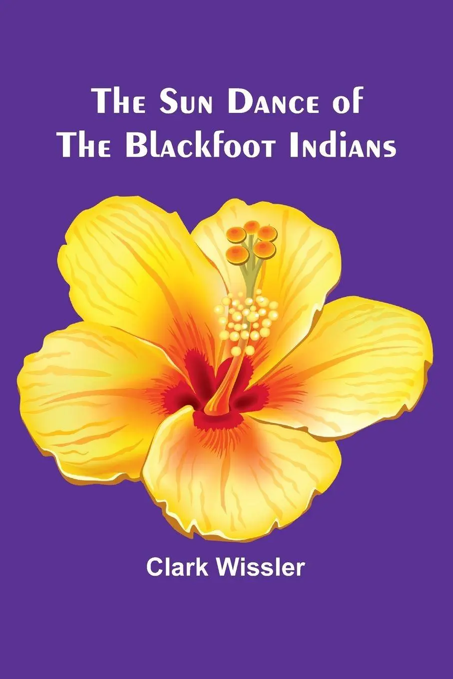 Cover: 9789364736756 | The Sun Dance of the Blackfoot Indians | Clark Wissler | Taschenbuch