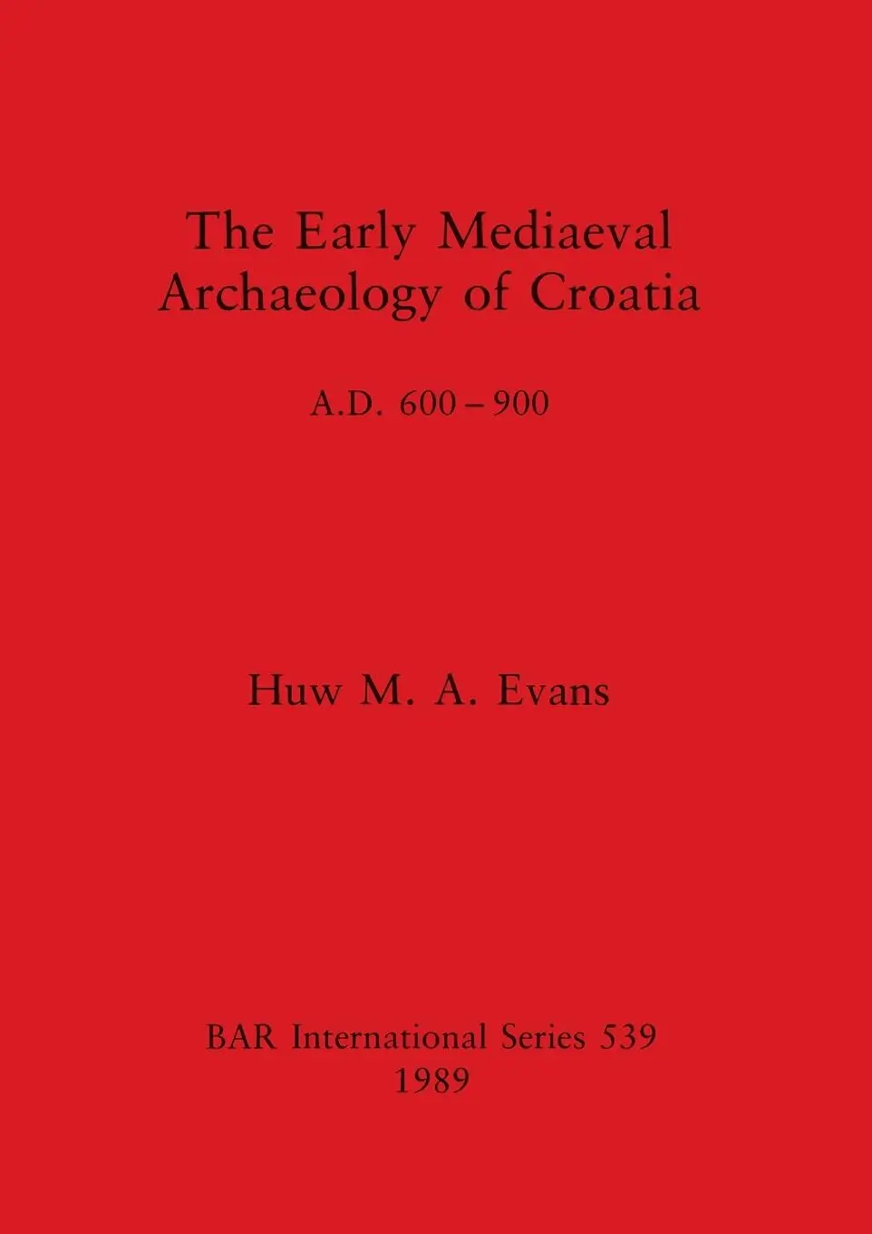 Cover: 9780860546856 | The Early Mediaeval Archaeology of Croatia, A.D. 600-900 | Evans