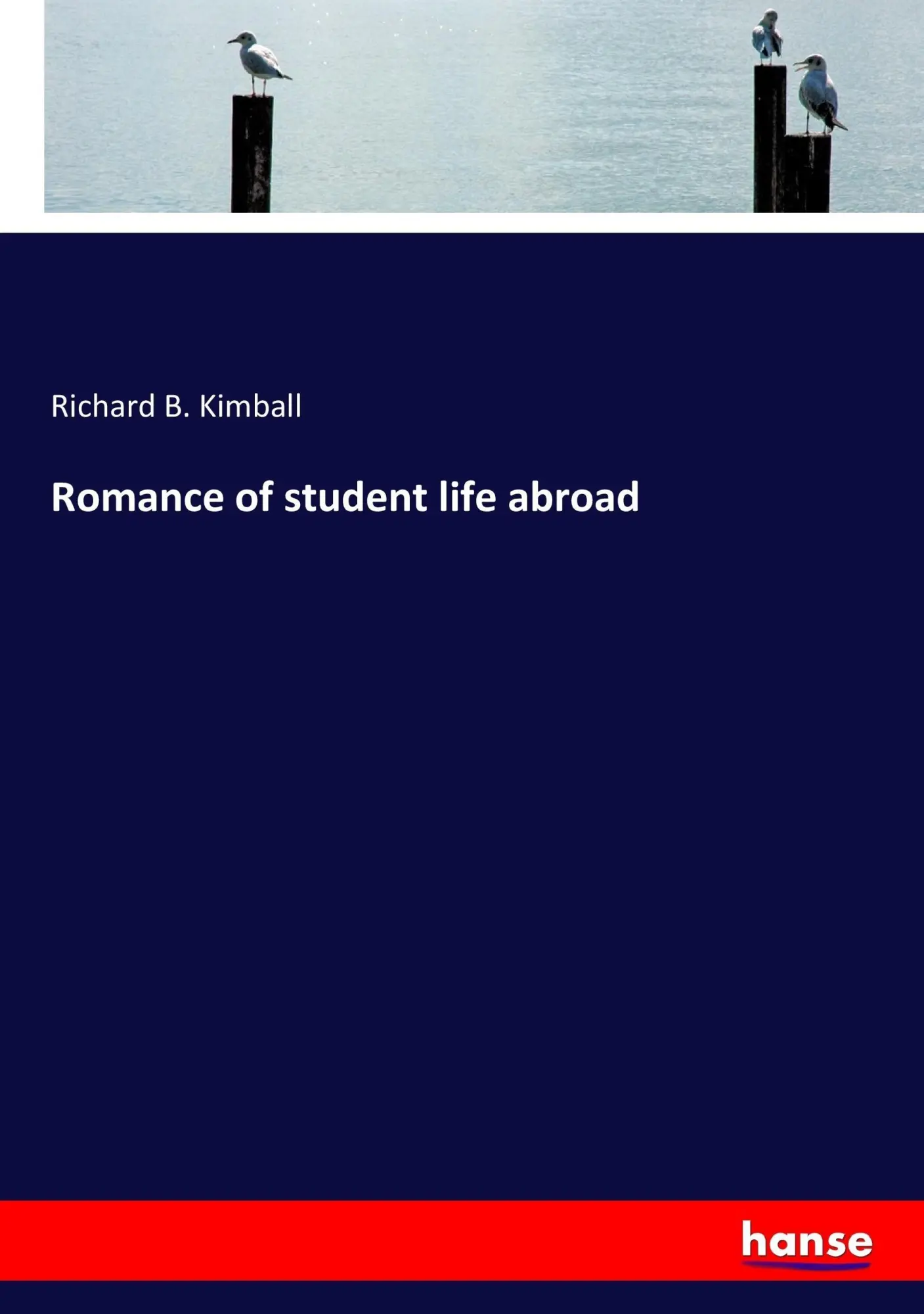 Cover: 9783744726856 | Romance of student life abroad | Richard B. Kimball | Taschenbuch