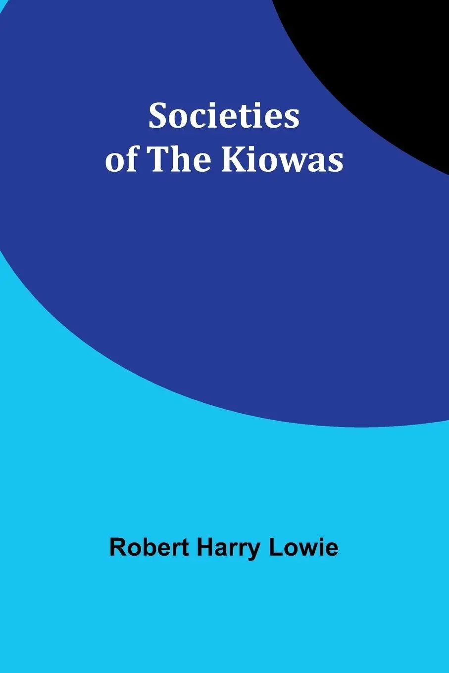 Cover: 9789357966856 | Societies of the Kiowas | Robert Harry Lowie | Taschenbuch | Englisch