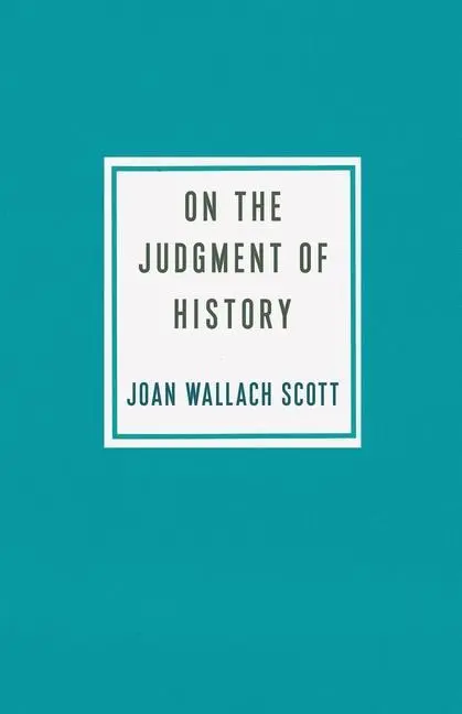 Cover: 9780231196956 | On the Judgment of History | Joan Wallach Scott | Taschenbuch | 2020