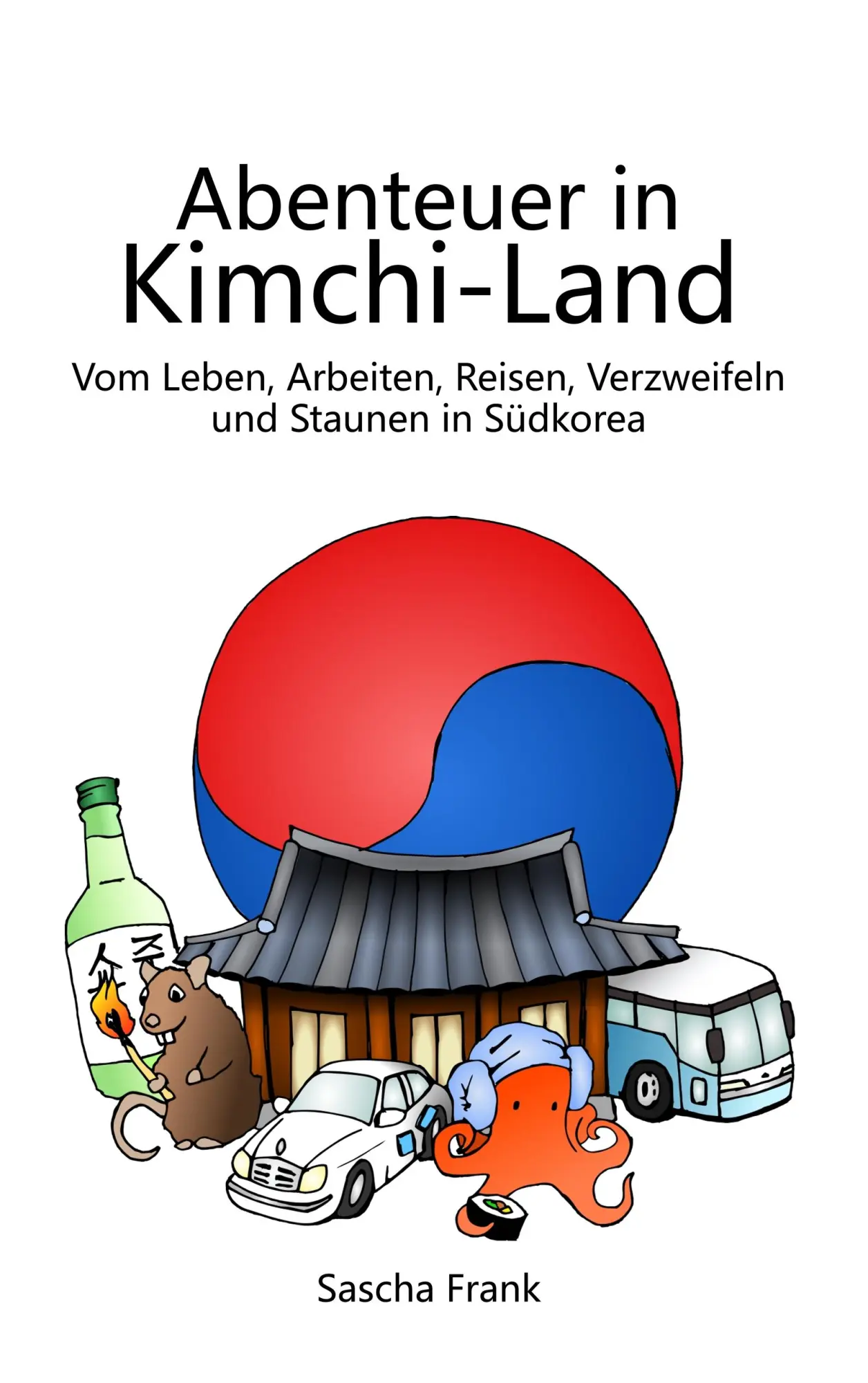 Cover: 9783748107156 | Abenteuer in Kimchi-Land | Sascha Frank | Taschenbuch | 396 S. | 2018